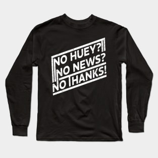 Offensive No huey no news no thanks Funny Long Sleeve T-Shirt